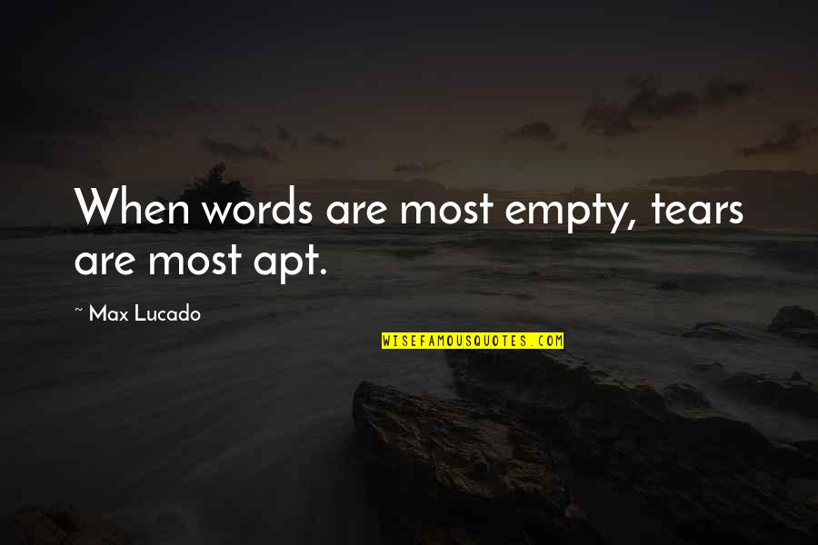 Arnautul Quotes By Max Lucado: When words are most empty, tears are most Arnautul Quotes By Max Lucado: When words are most empty, tears are most