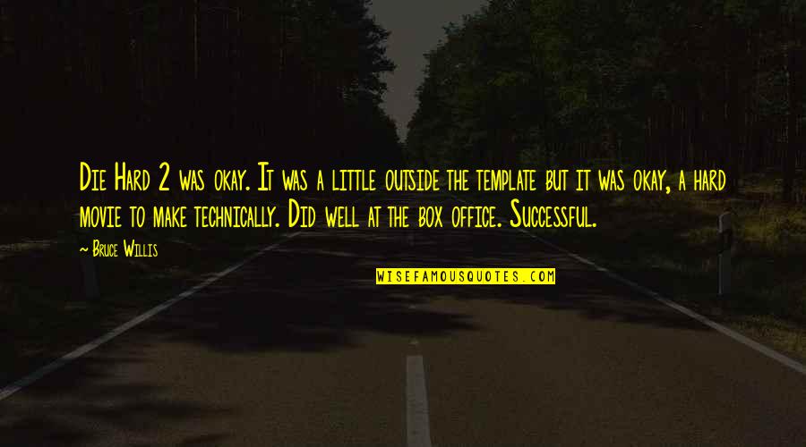 Arnav Sharma Quotes By Bruce Willis: Die Hard 2 was okay. It was a Arnav Sharma Quotes By Bruce Willis: Die Hard 2 was okay. It was a