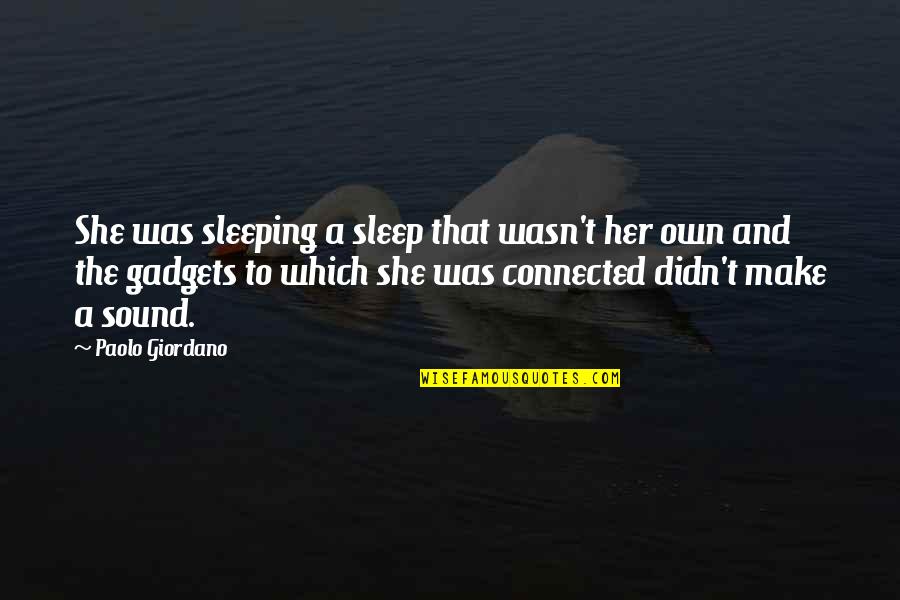 Arnav Sharma Quotes By Paolo Giordano: She was sleeping a sleep that wasn't her Arnav Sharma Quotes By Paolo Giordano: She was sleeping a sleep that wasn't her