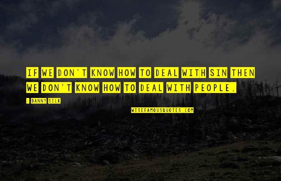 Arnbj Rgu Stef Nsd Ttur Quotes By Danny Silk: If we don't know how to deal with