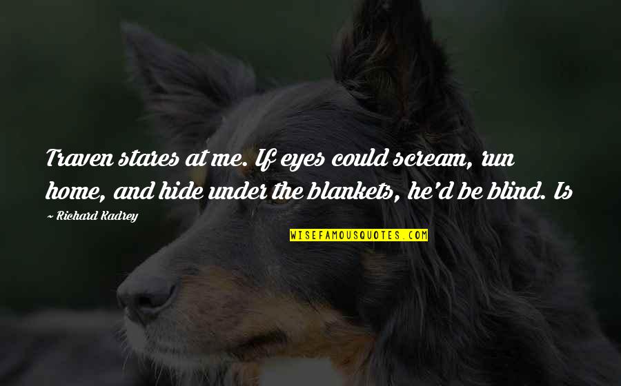 Arnbj Rgu Stef Nsd Ttur Quotes By Richard Kadrey: Traven stares at me. If eyes could scream,