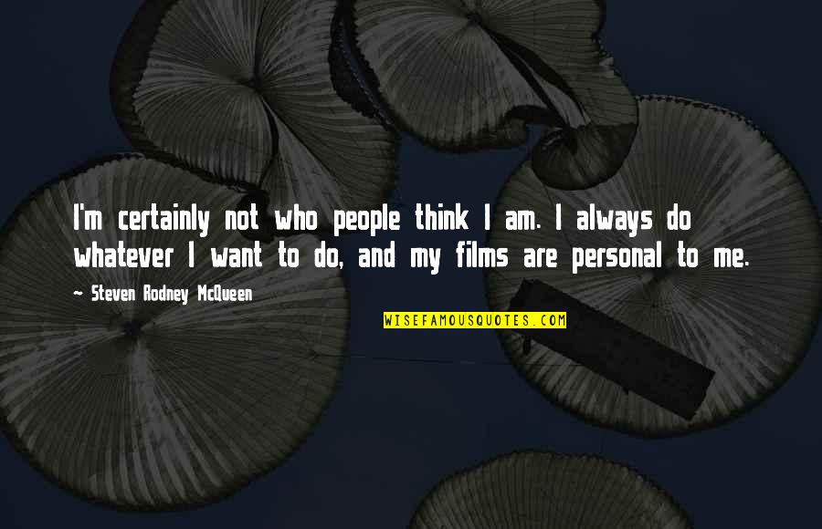 Arndorfer Milwaukee Quotes By Steven Rodney McQueen: I'm certainly not who people think I am.