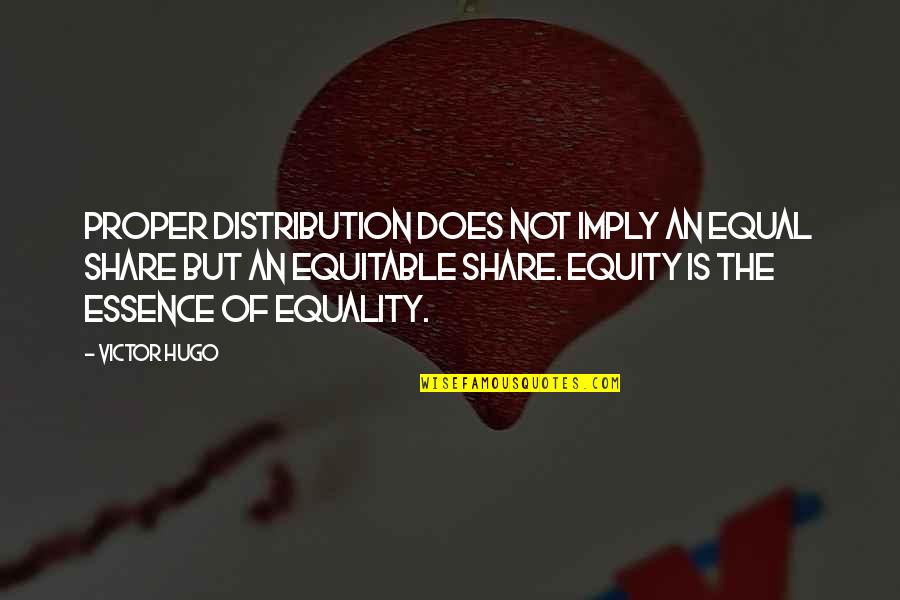 Arndorfer Milwaukee Quotes By Victor Hugo: Proper distribution does not imply an equal share