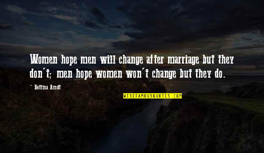 Arndt's Quotes By Bettina Arndt: Women hope men will change after marriage but