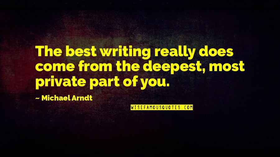 Arndt's Quotes By Michael Arndt: The best writing really does come from the