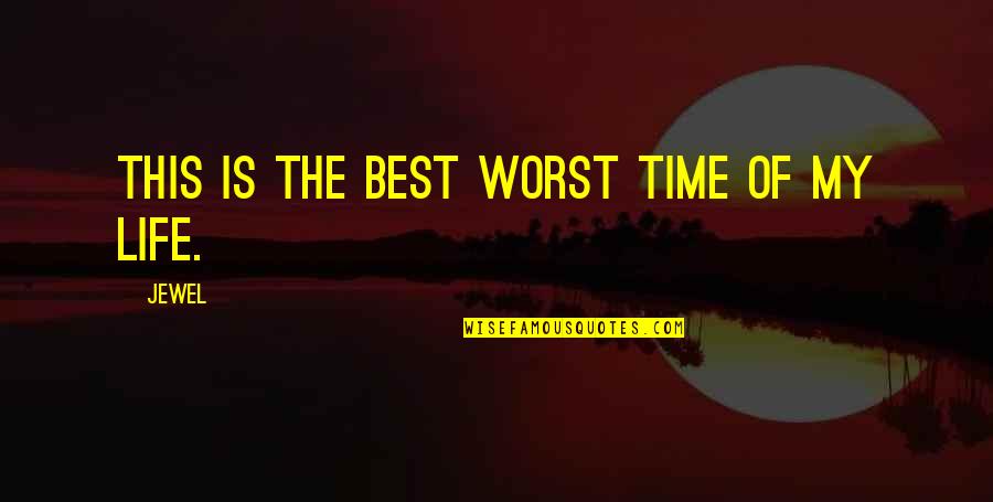 Arne Anka Quotes By Jewel: This is the best worst time of my