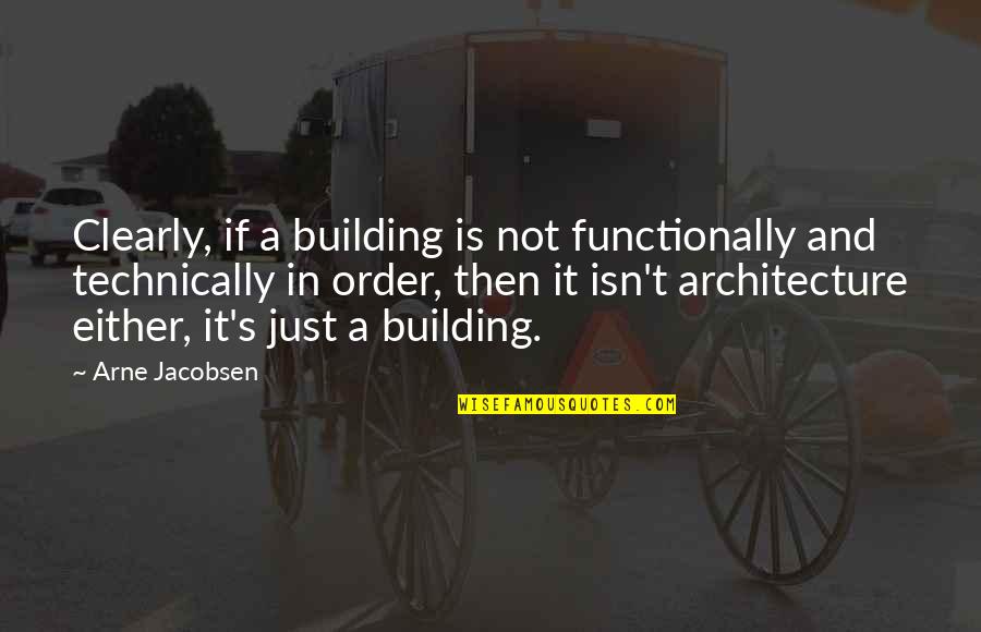 Arne Jacobsen Quotes By Arne Jacobsen: Clearly, if a building is not functionally and