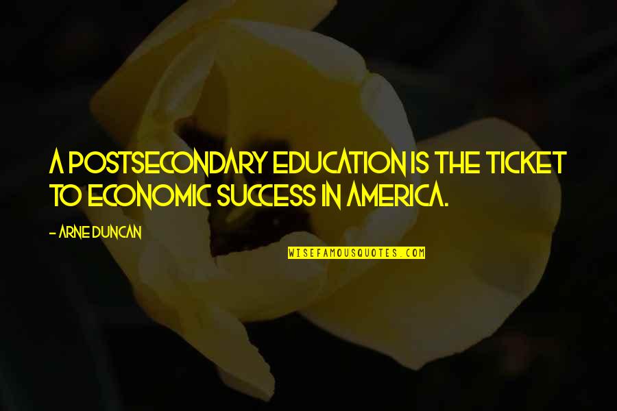 Arne Quotes By Arne Duncan: A postsecondary education is the ticket to economic