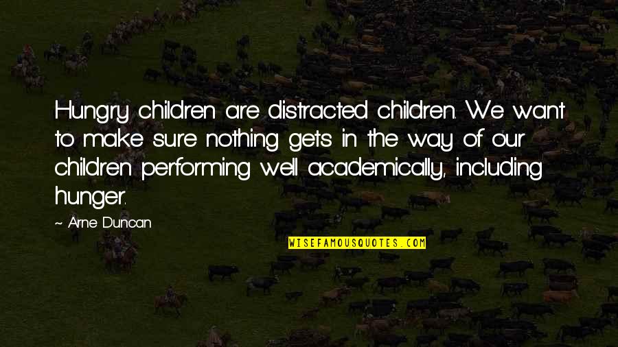 Arne Quotes By Arne Duncan: Hungry children are distracted children. We want to