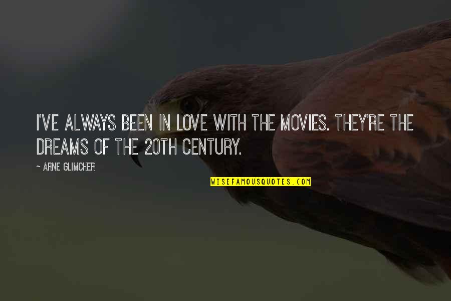 Arne Quotes By Arne Glimcher: I've always been in love with the movies.