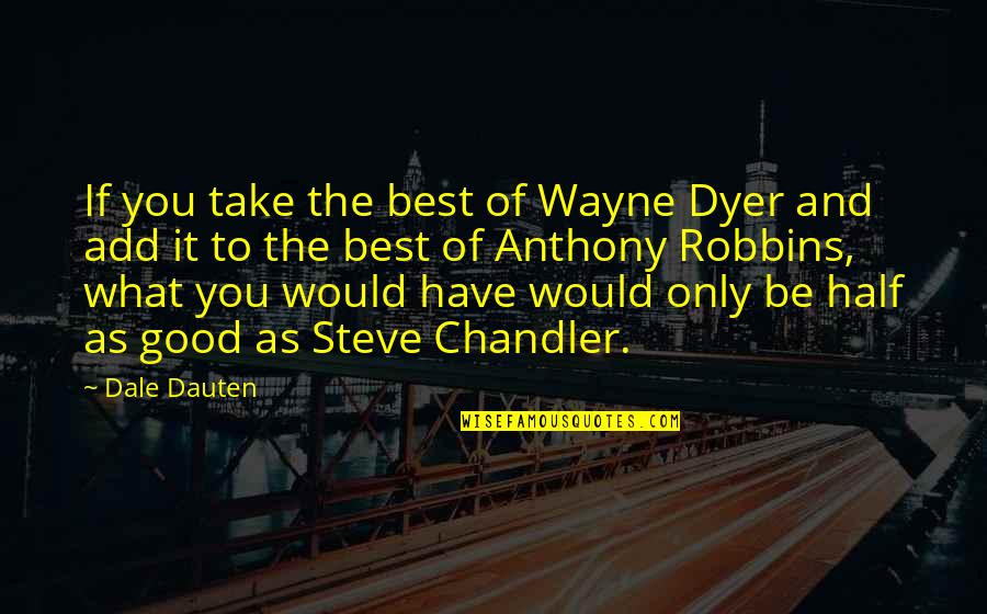 Arne Tiselius Quotes By Dale Dauten: If you take the best of Wayne Dyer