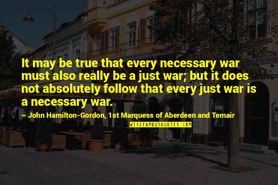 Arne Tiselius Quotes By John Hamilton-Gordon, 1st Marquess Of Aberdeen And Temair: It may be true that every necessary war