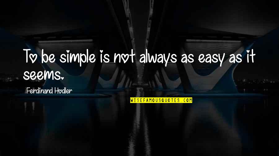 Arnel Quotes By Ferdinand Hodler: To be simple is not always as easy