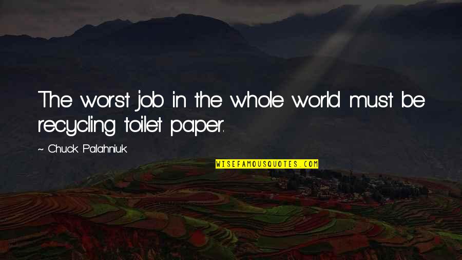 Arner Funeral Chapel Quotes By Chuck Palahniuk: The worst job in the whole world must Arner Funeral Chapel Quotes By Chuck Palahniuk: The worst job in the whole world must
