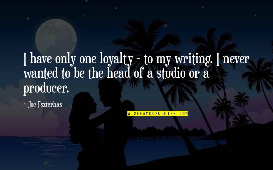 Arnera Picasso Quotes By Joe Eszterhas: I have only one loyalty - to my