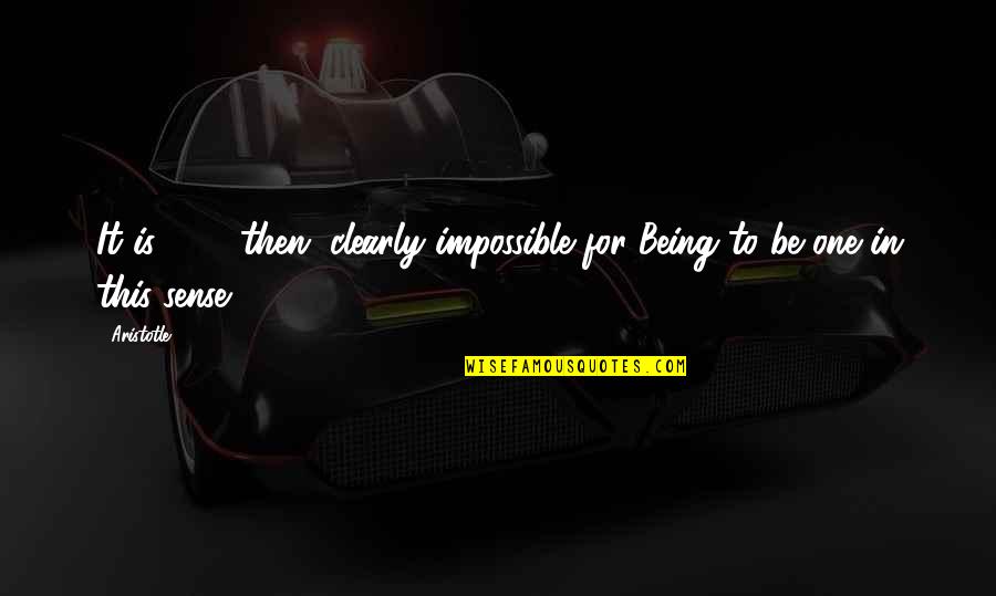 Arners Quotes By Aristotle.: It is, (10) then, clearly impossible for Being