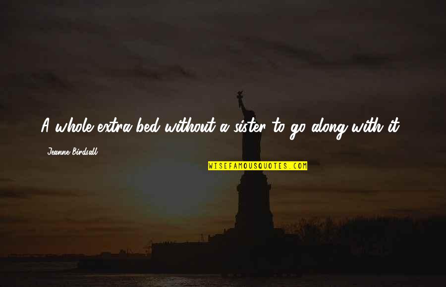 Arners Quotes By Jeanne Birdsall: A whole extra bed without a sister to Arners Quotes By Jeanne Birdsall: A whole extra bed without a sister to