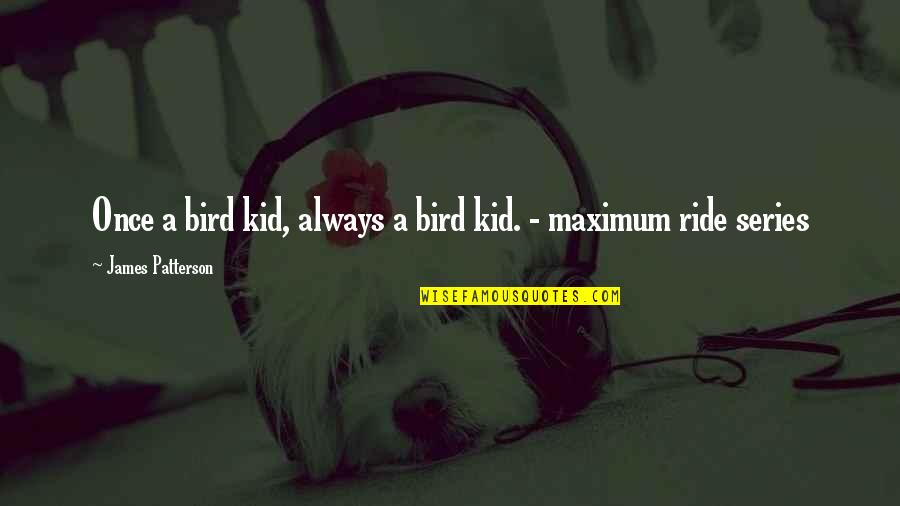 Arness Quotes By James Patterson: Once a bird kid, always a bird kid.