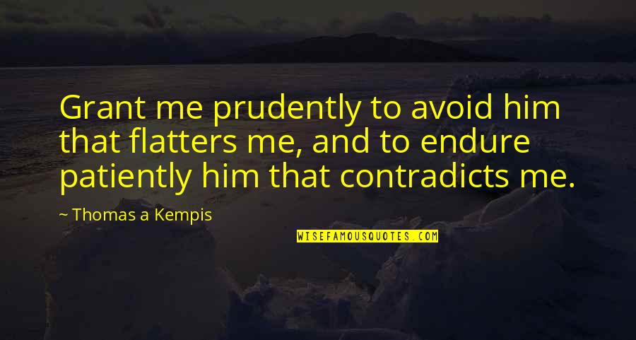 Arness Quotes By Thomas A Kempis: Grant me prudently to avoid him that flatters