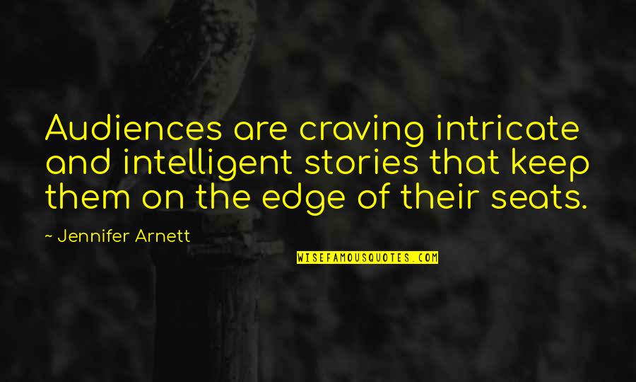 Arnett Quotes By Jennifer Arnett: Audiences are craving intricate and intelligent stories that