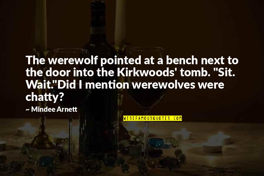 Arnett Quotes By Mindee Arnett: The werewolf pointed at a bench next to