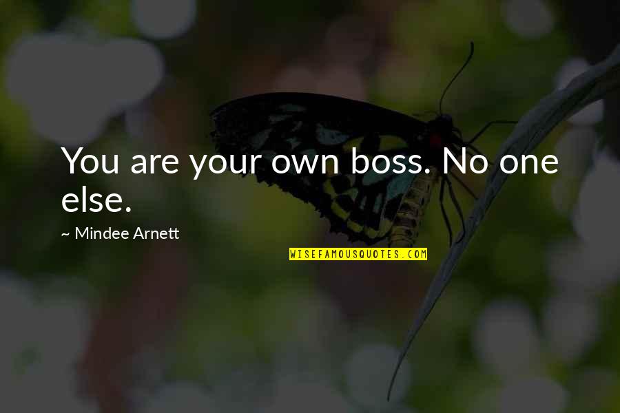 Arnett Quotes By Mindee Arnett: You are your own boss. No one else.