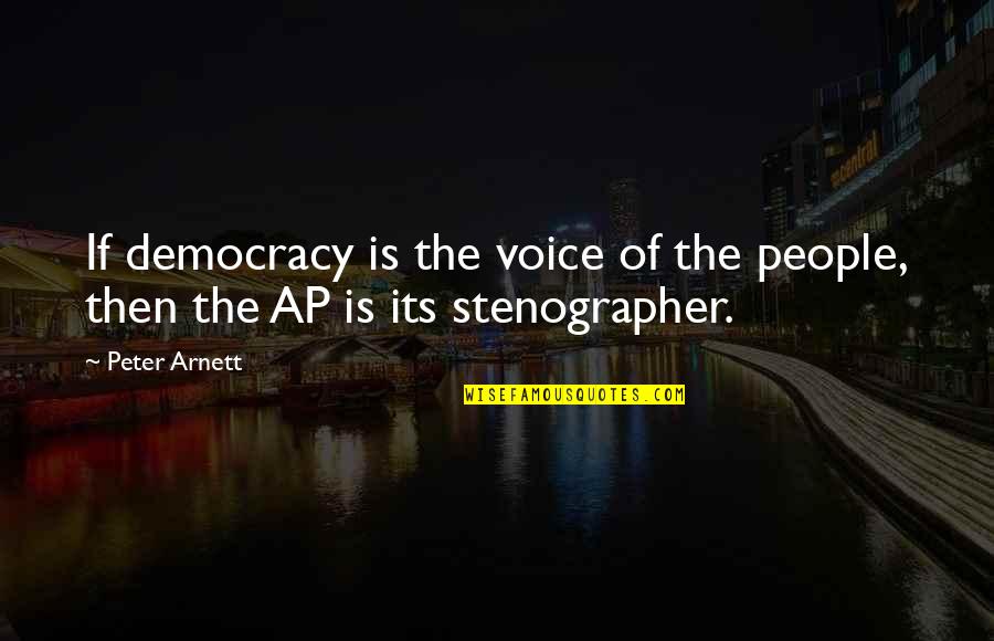 Arnett Quotes By Peter Arnett: If democracy is the voice of the people,