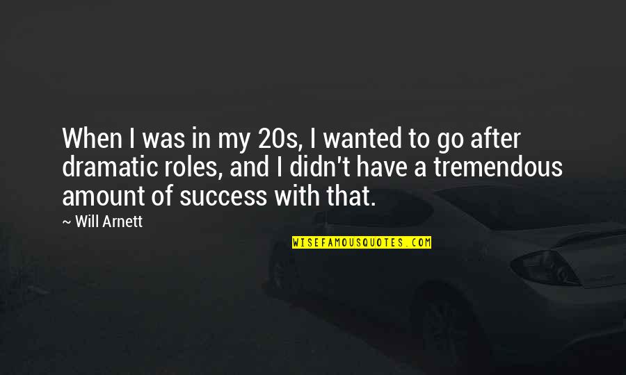 Arnett Quotes By Will Arnett: When I was in my 20s, I wanted