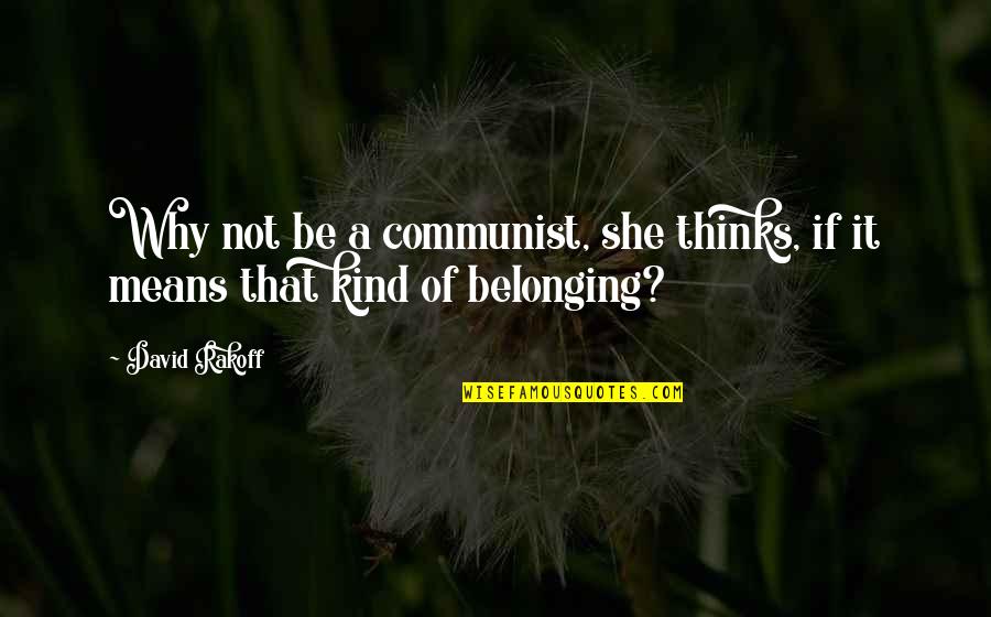 Arnette Quotes By David Rakoff: Why not be a communist, she thinks, if