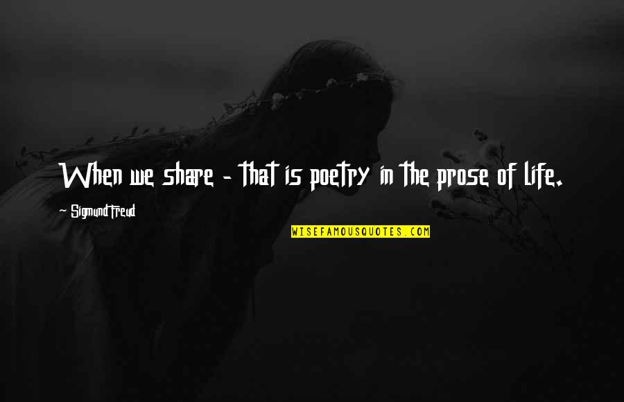 Arnette Quotes By Sigmund Freud: When we share - that is poetry in Arnette Quotes By Sigmund Freud: When we share - that is poetry in