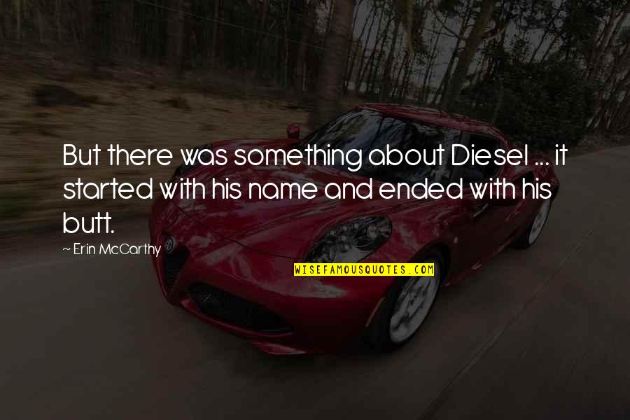 Arnez One On One Quotes By Erin McCarthy: But there was something about Diesel ... it