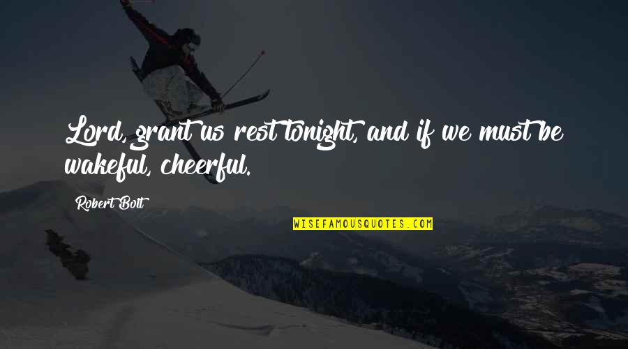 Arnez One On One Quotes By Robert Bolt: Lord, grant us rest tonight, and if we