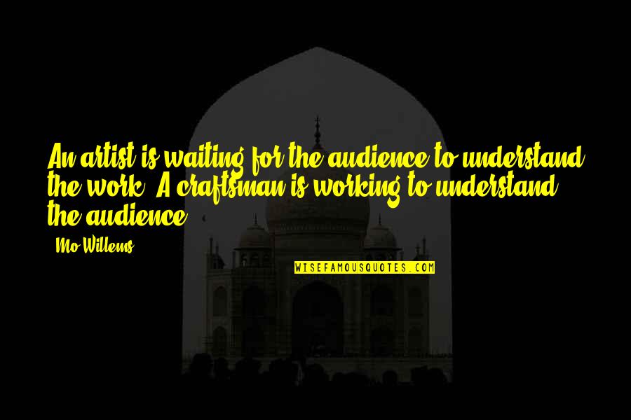 Arnfield Reservoir Quotes By Mo Willems: An artist is waiting for the audience to