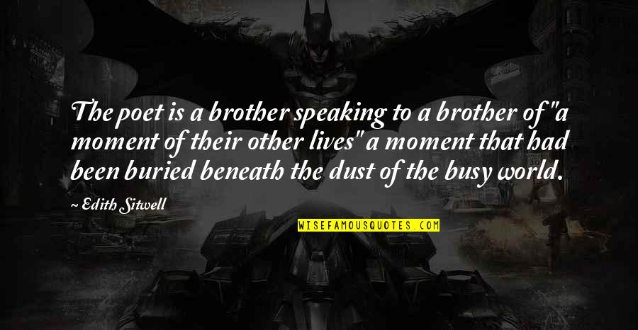 Arnhem 1944 Quotes By Edith Sitwell: The poet is a brother speaking to a Arnhem 1944 Quotes By Edith Sitwell: The poet is a brother speaking to a