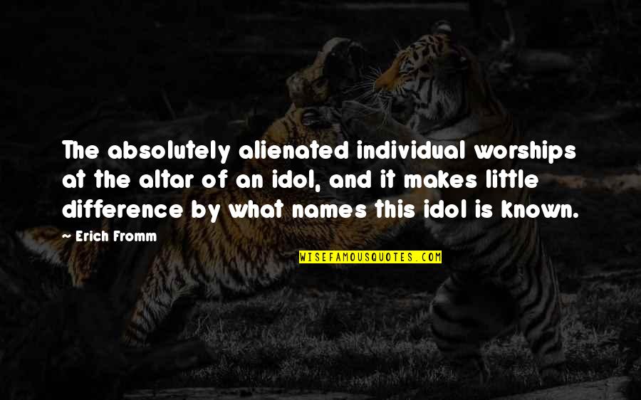 Arnhem Font Quotes By Erich Fromm: The absolutely alienated individual worships at the altar Arnhem Font Quotes By Erich Fromm: The absolutely alienated individual worships at the altar
