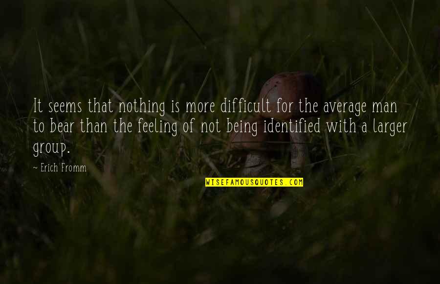 Arnhem Holland Quotes By Erich Fromm: It seems that nothing is more difficult for Arnhem Holland Quotes By Erich Fromm: It seems that nothing is more difficult for