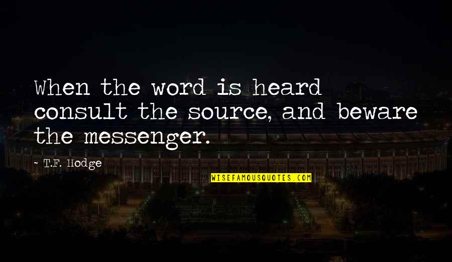 Arnhild Hillesland Quotes By T.F. Hodge: When the word is heard consult the source,