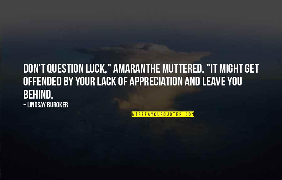 Arniakos Quotes By Lindsay Buroker: Don't question luck," Amaranthe muttered. "It might get