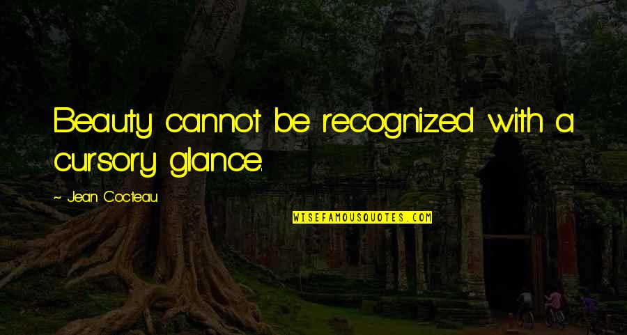 Arnian Quotes By Jean Cocteau: Beauty cannot be recognized with a cursory glance. Arnian Quotes By Jean Cocteau: Beauty cannot be recognized with a cursory glance.