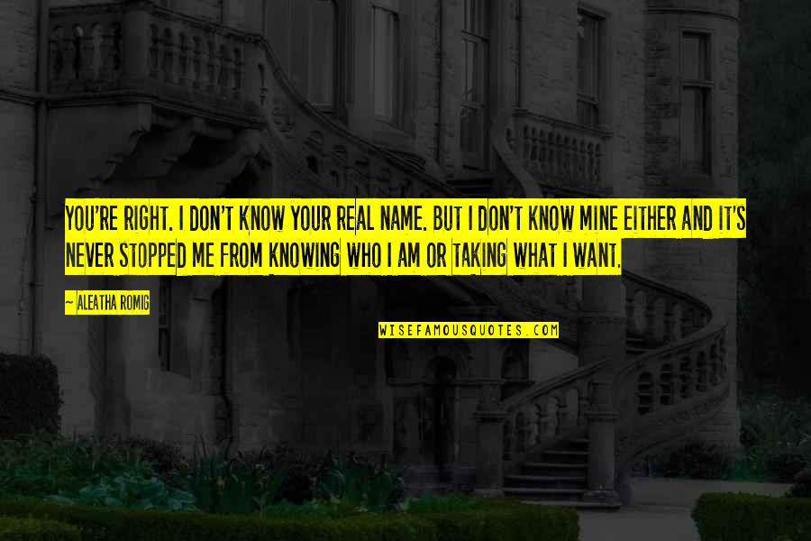 Arnice Johnson Quotes By Aleatha Romig: You're right. I don't know your real name.