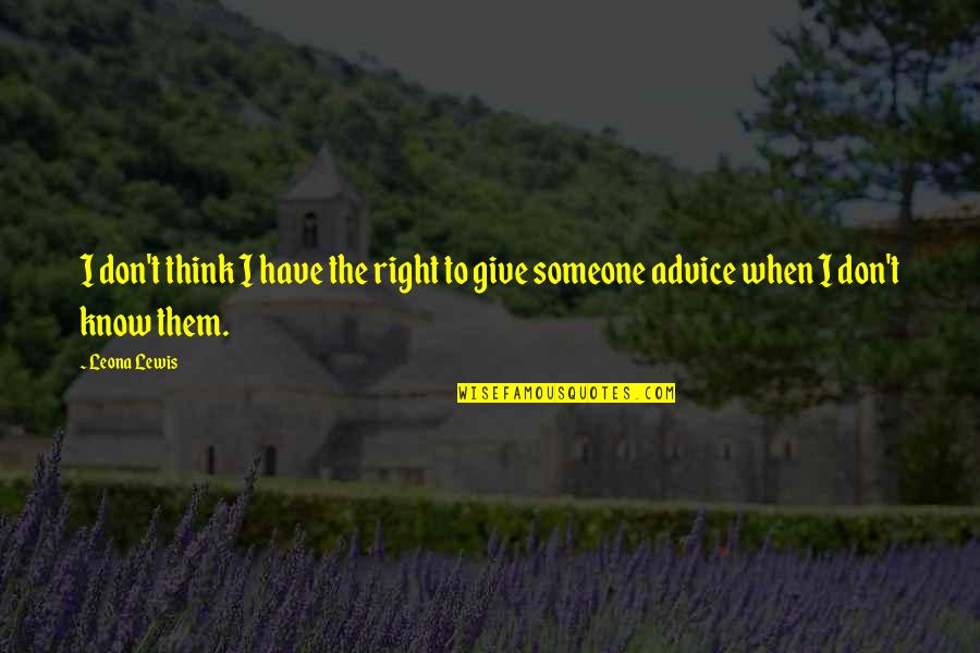 Arnice Johnson Quotes By Leona Lewis: I don't think I have the right to