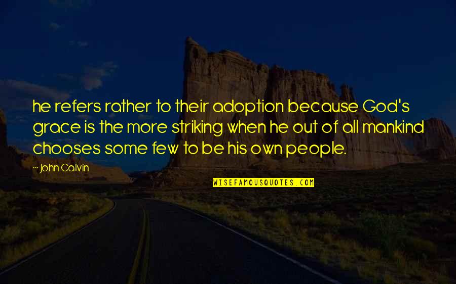 Arnick Tanner Quotes By John Calvin: he refers rather to their adoption because God's