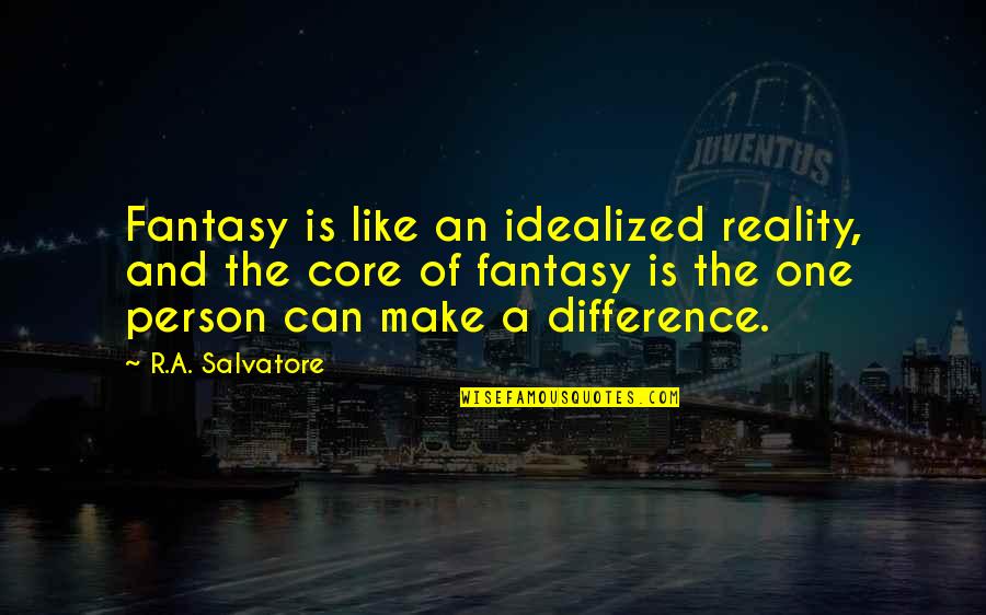 Arnick Tanner Quotes By R.A. Salvatore: Fantasy is like an idealized reality, and the