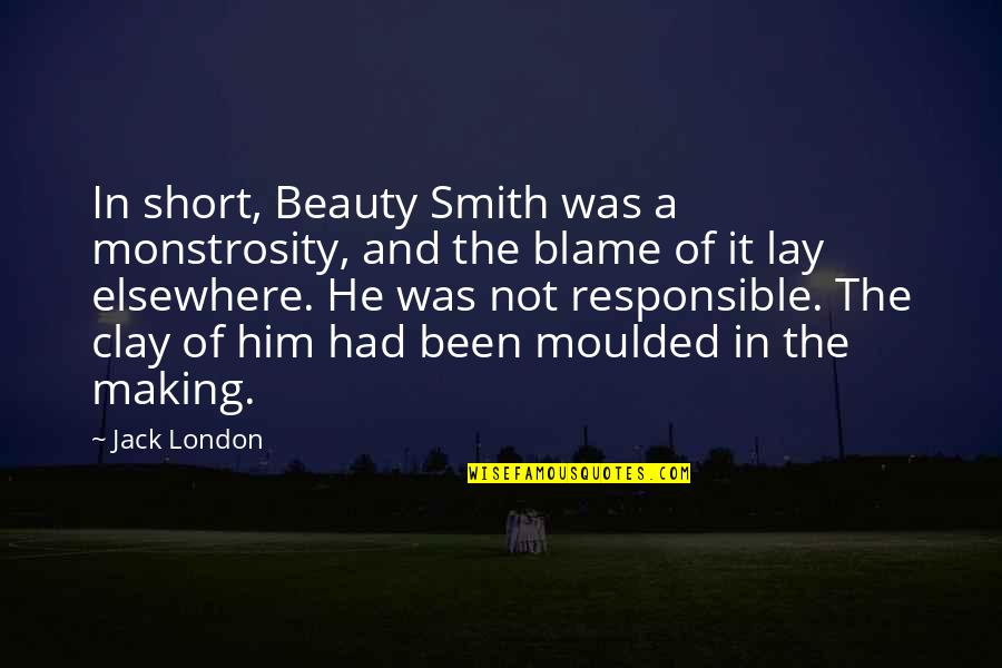 Arniel And East Quotes By Jack London: In short, Beauty Smith was a monstrosity, and Arniel And East Quotes By Jack London: In short, Beauty Smith was a monstrosity, and