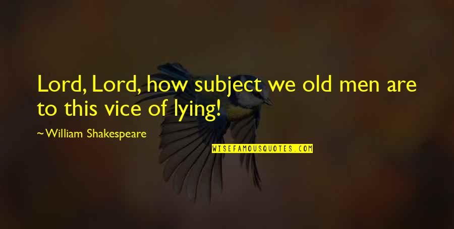Arniel Nhl Quotes By William Shakespeare: Lord, Lord, how subject we old men are