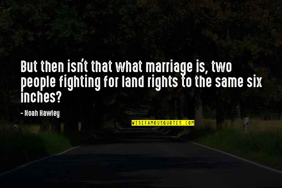 Arnim Archives Quotes By Noah Hawley: But then isn't that what marriage is, two