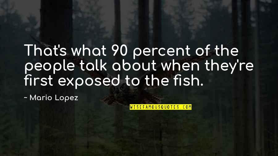 Arnis Sticks Quotes By Mario Lopez: That's what 90 percent of the people talk Arnis Sticks Quotes By Mario Lopez: That's what 90 percent of the people talk