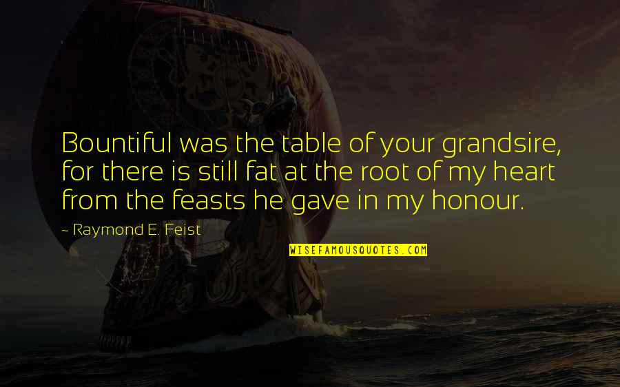 Arnis Sticks Quotes By Raymond E. Feist: Bountiful was the table of your grandsire, for Arnis Sticks Quotes By Raymond E. Feist: Bountiful was the table of your grandsire, for