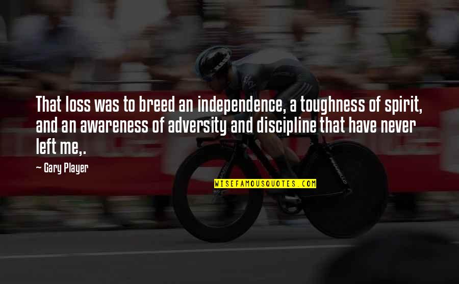 Arnljot Kjeldaas Quotes By Gary Player: That loss was to breed an independence, a Arnljot Kjeldaas Quotes By Gary Player: That loss was to breed an independence, a