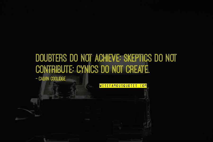 Arno Dorian Quotes By Calvin Coolidge: Doubters do not achieve; skeptics do not contribute;